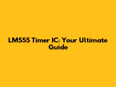 LM555 Timer IC: Your Ultimate Guide