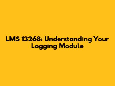 LMS 13268: Understanding Your Logging Module