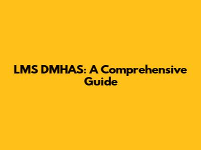 LMS DMHAS: A Comprehensive Guide