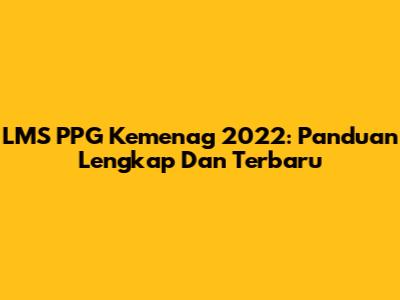 LMS PPG Kemenag 2022: Panduan Lengkap Dan Terbaru