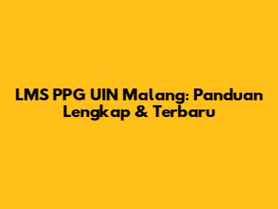 LMS PPG UIN Malang: Panduan Lengkap & Terbaru