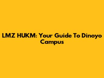 LMZ HUKM: Your Guide To Dinoyo Campus