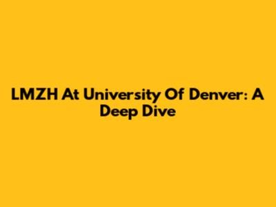 LMZH At University Of Denver: A Deep Dive