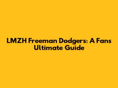 LMZH Freeman Dodgers: A Fan's Ultimate Guide