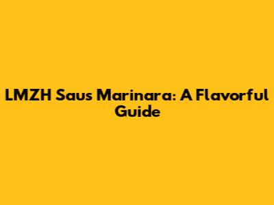 LMZH Saus Marinara: A Flavorful Guide
