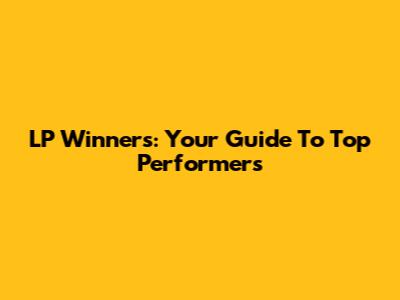 LP Winners: Your Guide To Top Performers