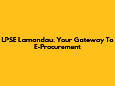 LPSE Lamandau: Your Gateway To E-Procurement