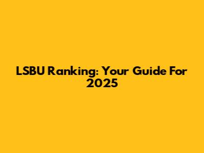 LSBU Ranking: Your Guide For 2025