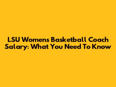 LSU Women's Basketball Coach Salary: What You Need To Know