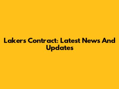 Lakers Contract: Latest News And Updates