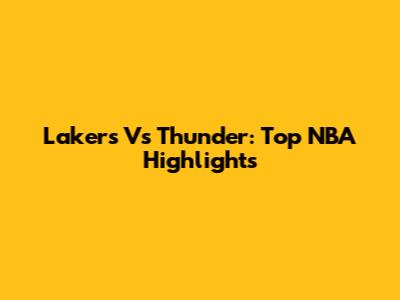 Lakers Vs Thunder: Top NBA Highlights