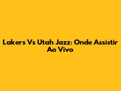 Lakers Vs Utah Jazz: Onde Assistir Ao Vivo