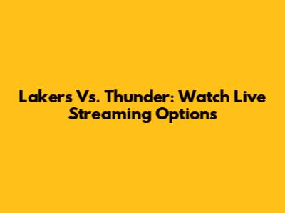 Lakers Vs. Thunder: Watch Live Streaming Options