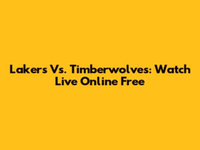 Lakers Vs. Timberwolves: Watch Live Online Free