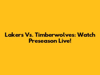 Lakers Vs. Timberwolves: Watch Preseason Live!