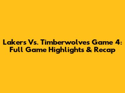 Lakers Vs. Timberwolves Game 4: Full Game Highlights & Recap