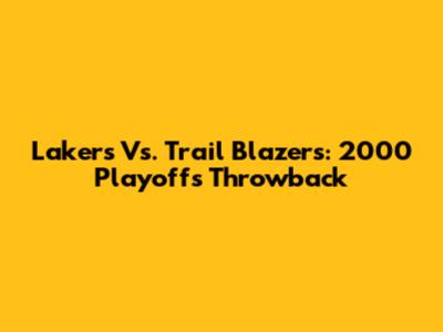 Lakers Vs. Trail Blazers: 2000 Playoffs Throwback