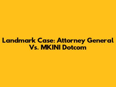 Landmark Case: Attorney General Vs. MKINI Dotcom