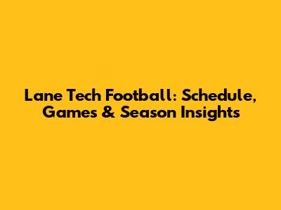 Lane Tech Football: Schedule, Games & Season Insights