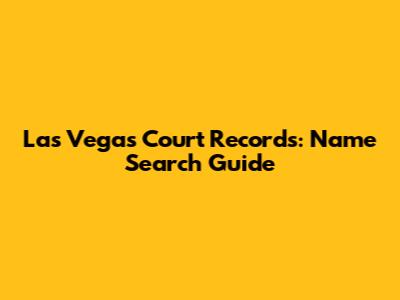 Las Vegas Court Records: Name Search Guide