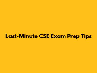 Last-Minute CSE Exam Prep Tips