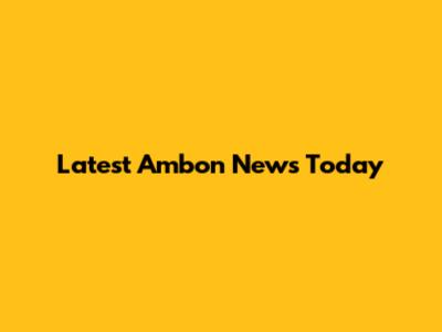 Latest Ambon News Today
