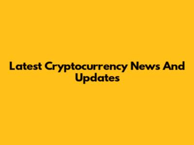 Latest Cryptocurrency News And Updates