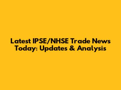 Latest IPSE/NHSE Trade News Today: Updates & Analysis