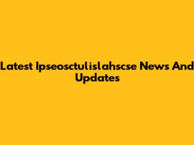 Latest Ipseosctulislahscse News And Updates