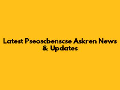 Latest Pseoscbenscse Askren News & Updates