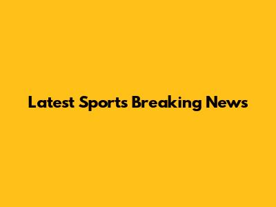 Latest Sports Breaking News