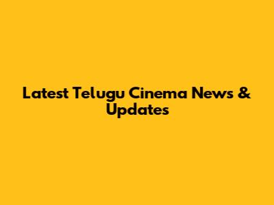Latest Telugu Cinema News & Updates