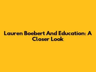 Lauren Boebert And Education: A Closer Look