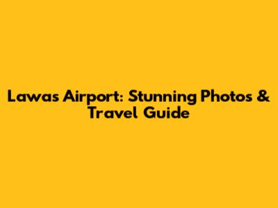 Lawas Airport: Stunning Photos & Travel Guide