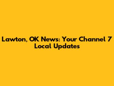 Lawton, OK News: Your Channel 7 Local Updates
