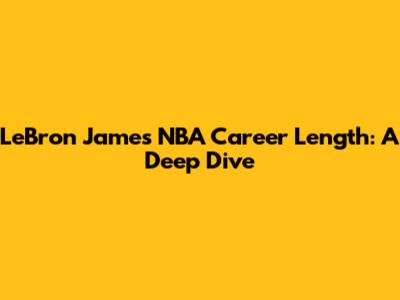 LeBron James' NBA Career Length: A Deep Dive