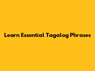Learn Essential Tagalog Phrases