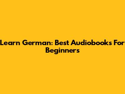 Learn German: Best Audiobooks For Beginners