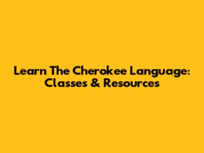 Learn The Cherokee Language: Classes & Resources