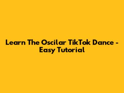 Learn The Oscilar TikTok Dance - Easy Tutorial