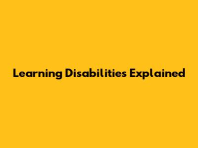 Learning Disabilities Explained