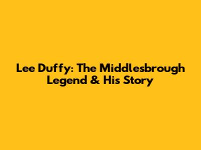 Lee Duffy: The Middlesbrough Legend & His Story