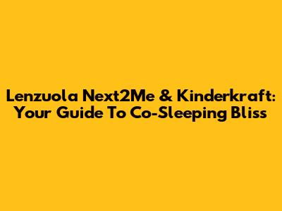 Lenzuola Next2Me & Kinderkraft: Your Guide To Co-Sleeping Bliss