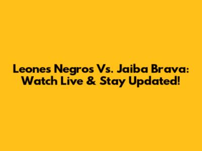 Leones Negros Vs. Jaiba Brava: Watch Live & Stay Updated!