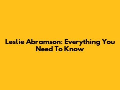 Leslie Abramson: Everything You Need To Know