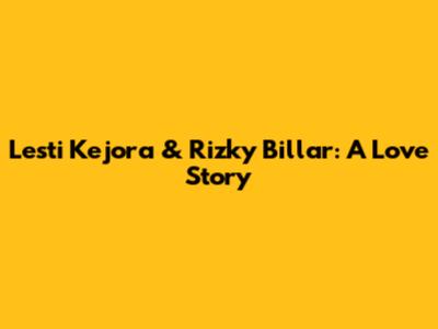 Lesti Kejora & Rizky Billar: A Love Story