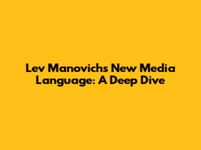 Lev Manovich's New Media Language: A Deep Dive