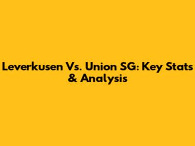 Leverkusen Vs. Union SG: Key Stats & Analysis