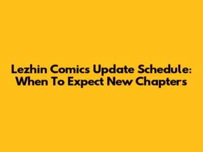 Lezhin Comics Update Schedule: When To Expect New Chapters