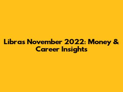 Libra's November 2022: Money & Career Insights